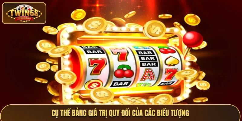 Cụ thể bảng giá trị quy đổi của các biểu tượng