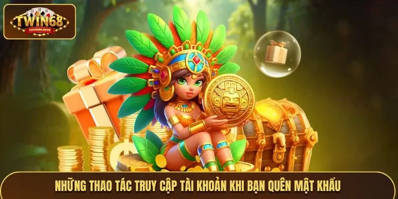 Những thao tác truy cập tài khoản khi bạn quên mật khẩu