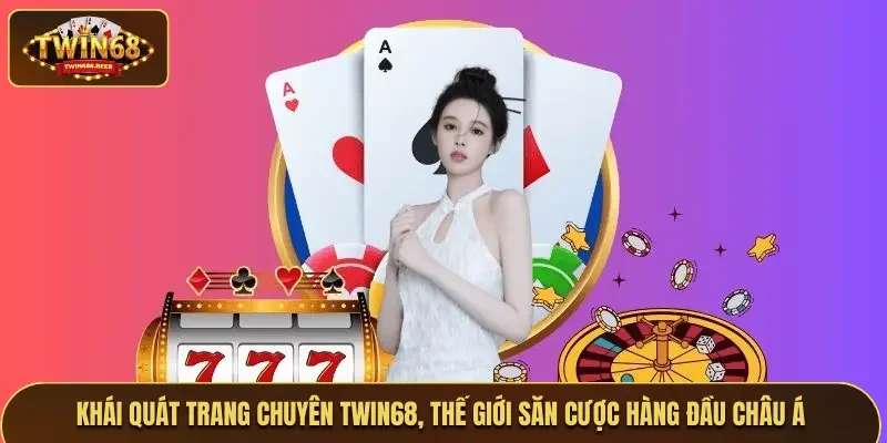 Giới thiệu Twin68 uy tín hàng đầu Châu Á
